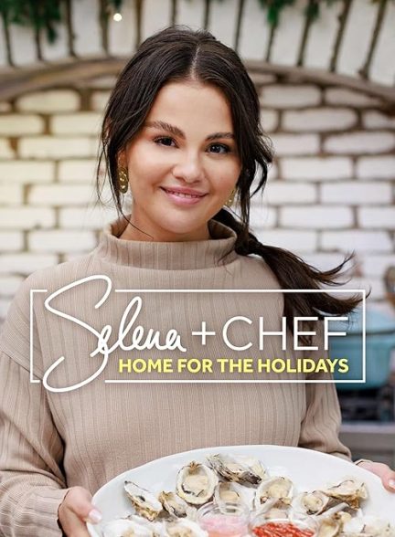 دانلود سریال سلنا + سرآشپز 2023 Selena + Chef: Home for the Holidays