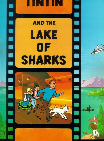 دانلود انیمیشن تن‌تن و دریاچه کوسه‌ها Tintin and the Lake of Sharks 1972